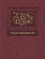 Annual Report Of The New York State College Of Agriculture At Cornell University And The Agricultural Experiment Station, Part 2... 1286047862 Book Cover