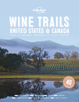 Lonely Planet Wine Trails - USA & Canada 1787017702 Book Cover