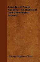 Lowndes Of South Carolina: An Historical And Genealogical Memoir 1014620252 Book Cover