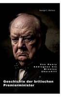 Geschichte der britischen Premierminister: Von Henry Addington bis Winston Churchill (German Edition) 3384252314 Book Cover