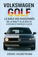 Volkswagen Golf La bible des passionnés de la Golf 1 à la Golf 8 histoire et modèles cultes B0FTLX3JRP Book Cover