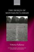 The Design of Montaigne's Essai (Oxford Modern Languages and Literature Monographs) 0198985487 Book Cover