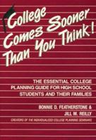 College Comes Sooner Than You Think!: The Essential College Planning Guide for High School Students and Their Families 0910707170 Book Cover