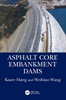 Asphalt Core Embankment Dams 113803763X Book Cover