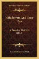 Wildflowers And Their Uses: A Book For Children 1104530333 Book Cover
