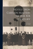 Notes Upon Certain Masters of the XIX Century 1022166018 Book Cover