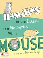Hamsters in the House Are No Better Than a Mouse 1607990717 Book Cover