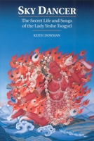 Sky Dancer: The Secret Life & Songs of the Lady Yeshe Tsogyel 0140192050 Book Cover