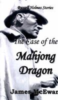 The Case of the Mahjong Dragon: And other Russell Holmes Stories 1515133257 Book Cover