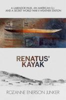 Renatus' Kayak: A Labrador Inuk, An American G.I. and a Secret World War II Weather Station 1775081508 Book Cover