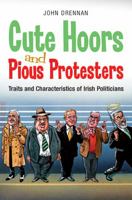 Cute Hoors and Pious Protesters: Traits and Characteristics of Irish Politicians 0717148270 Book Cover