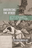 Observing the Other: Writings in Psychoanalysis, Psychotherapy, and Psychiatry 1956864768 Book Cover