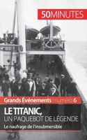 Le Titanic, un paquebot de légende: Le naufrage de l’insubmersible (Grands Événements) 2806259274 Book Cover