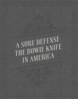 A Sure Defense: The Bowie Knife in America 0692709282 Book Cover