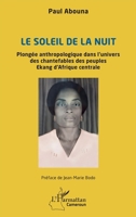 Le soleil de la nuit: Plongée anthropologique dans l’univers des chantefables des peuples Ekang d’Afrique centrale (Harmattan Cameroun) (French Edition) 2336484021 Book Cover