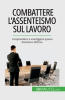 Combattere l'assenteismo sul lavoro: Comprendere e sconfiggere questo fenomeno diffuso 2808609973 Book Cover
