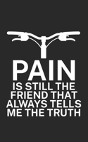 Pain is still the friend that always tells me the truth: Mountainbike Notizbuch f�r Mountainbiker mit Spruch. 120 Seiten Liniert. Perfektes Geschenk. 1709747935 Book Cover