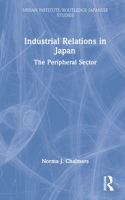 Industrial Relations in Japan: The Peripheral Sector (Nissan Institute/Routledge Japanese Studies Series) 0415000084 Book Cover