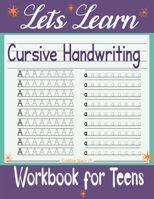 Let's Learn Cursive Handwriting Workbook for Teens: Exercises to Learn, Practice, and Improve The Hand Lettering, Modern Calligraphy Workbook for Adults & Teens8.5�11 inches B09SP1G5Z2 Book Cover