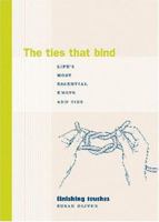 The Ties That Bind: Life's Most Essential Knots and Ties (Finishing Touches Series) 1584793821 Book Cover