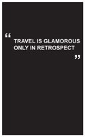 Travel Journal: travel is glamorous only in retrospect, travel journal with black cover and funny quote: Travel quotes to motivational quotes, matte cover,5 x 8 inches 1654656968 Book Cover