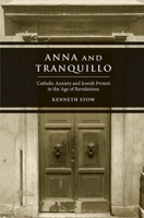 Anna and Tranquillo: Catholic Anxiety and Jewish Protest in the Age of Revolutions 0300219040 Book Cover