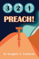 3, 2, 1 Preach!: 3 Essential Steps to Biblical Preaching 1737611813 Book Cover