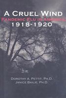 A Cruel Wind: Pandemic Flu in America 1918-1920 0971542821 Book Cover