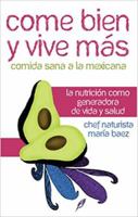 Come bien y vive mas: Comida Sana a La Mexicana/ Eat well and live more: Healthy Mexican Food (Spanish Edition) 9704900198 Book Cover