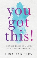 You Got This!: Honest Lessons on Life, Love, and Leveling Up B0GNSTYDKR Book Cover