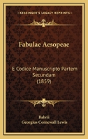 Fabulae Aesopeae: E Codice Manuscripto Partem Secundam (1859) 1161020594 Book Cover
