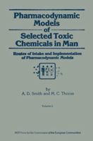 Pharmacodynamic Models of Selected Toxic Chemicals in Man: Volume 2: Routes of Intake and Implementation of Pharmacodynamic Models 9401083495 Book Cover