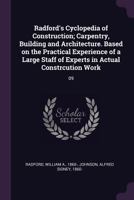Radford's Cyclopedia of Construction; Carpentry, Building and Architecture. Based on the Practical Experience of a Large Staff of Experts in Actual Constrcution Work: 09 1378178092 Book Cover