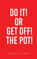 Do It! or Get Off! the Pot! 1662853319 Book Cover