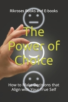 The Power of Choice: How to Make Decisions that Align with Your True Self B0CP5GQHMP Book Cover