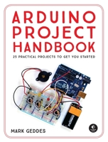 The Arduino Project Handbook: 45 Illustrated Projects for the Complete Beginner 1593276907 Book Cover