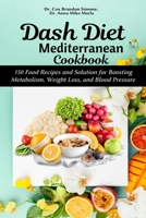 Dash Diet Mediterranean Cookbook: 150 Food Recipes and Solution for Boosting Metabolism, Weight Loss, and Blood Pressure B08BWFWYZ6 Book Cover