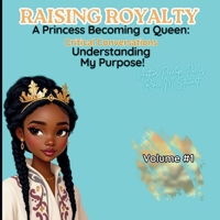 Raising Royalty: A Princess Becoming a Queen: Understanding My Purpose In Life! A Child’s Guide to Embracing God’s Plan & Knowing I Am Wonderfully Made! Princess Edition B0DV5481TL Book Cover
