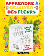 Apprendre � Dessiner Des Fleurs �tape par �tape Pour Les Enfants 180390206X Book Cover