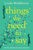 Things We Need to Say: A heartfelt and unforgettable romance of second chances 1781899045 Book Cover