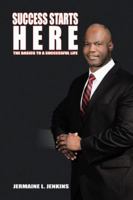 Success Starts Here: The Basics to a Successful Life 1477210458 Book Cover