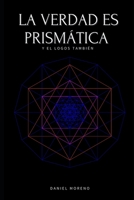 LA VERDAD ES PRISMÁTICA: Y EL LOGOS TAMBIÉN (Spanish Edition) B0G3Q1JXJ9 Book Cover