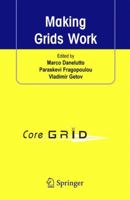 Making Grids Work: Proceedings of the CoreGRID Workshop on Programming Models Grid and P2P System Architecture Grid Systems, Tools and Environments 12-13 June 2007, Heraklion, Crete, Greece 1441946152 Book Cover