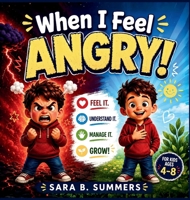 When I Feel Angry: A Story About Big Feelings and Little Ways to Feel Better 2514328942 Book Cover