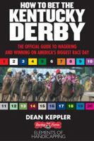 Betting the Kentucky Derby: How to Wager and Win on America's Biggest Horse Race 1932910786 Book Cover