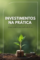 Investimentos na prática: Começar a construir seus investimentos do zero! (Portuguese Edition) B0F5MVCBJJ Book Cover