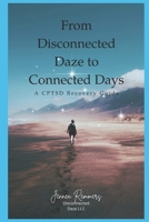 From Disconnected Daze to Connected Days: A CPTSD Recovery Guide B0FG85KH5F Book Cover