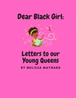 Dear Black Girl: Letters to our Young Queens B08MSKDDX6 Book Cover