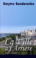 La Ville à l'Arrière: Inattendue fin histoires (French Edition) B0F18M86F9 Book Cover