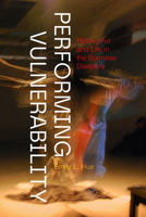 Performing Vulnerability: Risking Art and Life in the Burmese Diaspora 0295753609 Book Cover